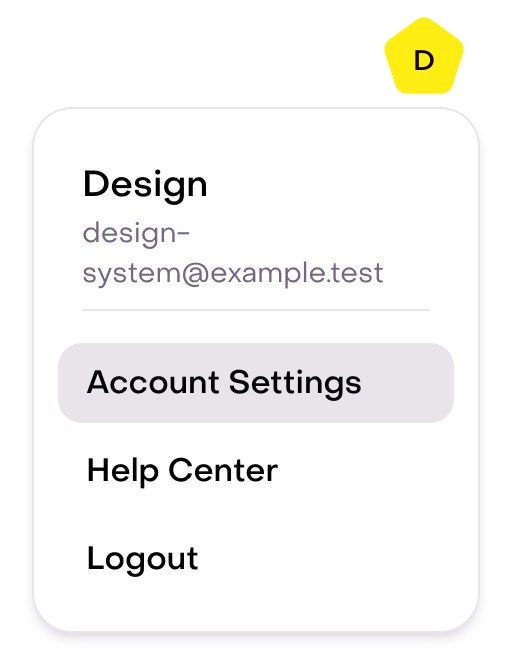 Real fictional Design account menu, design-system@example.test, with Account Settings; no action selected. The same desktop source is used in narrow views without duplication.